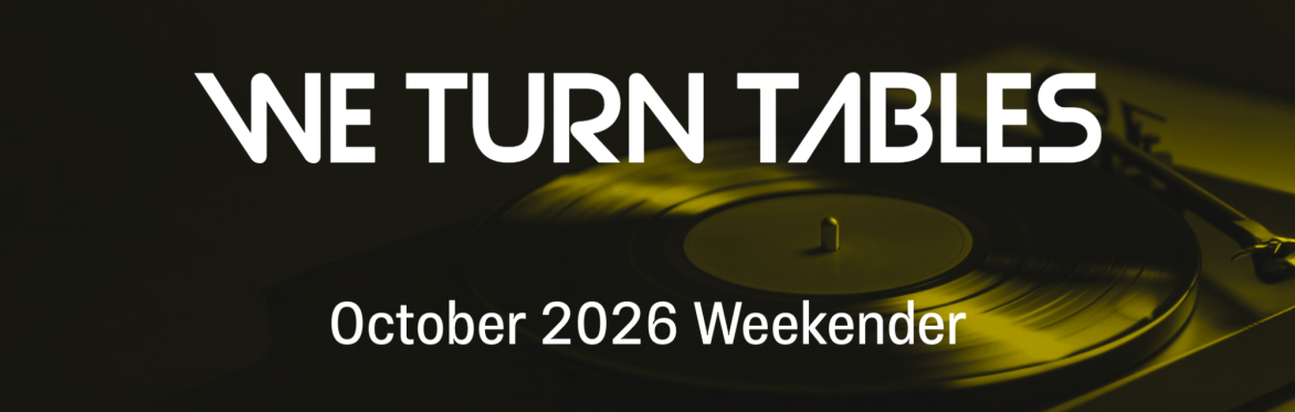 We Turn Tables October Weekender