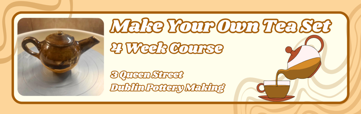 Make Your Own Tea Set | 4 Week Course (Intermediate Level)