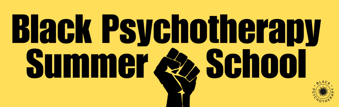 Black Psychotherapy summer school with in Black bold writing with a fist in the middle