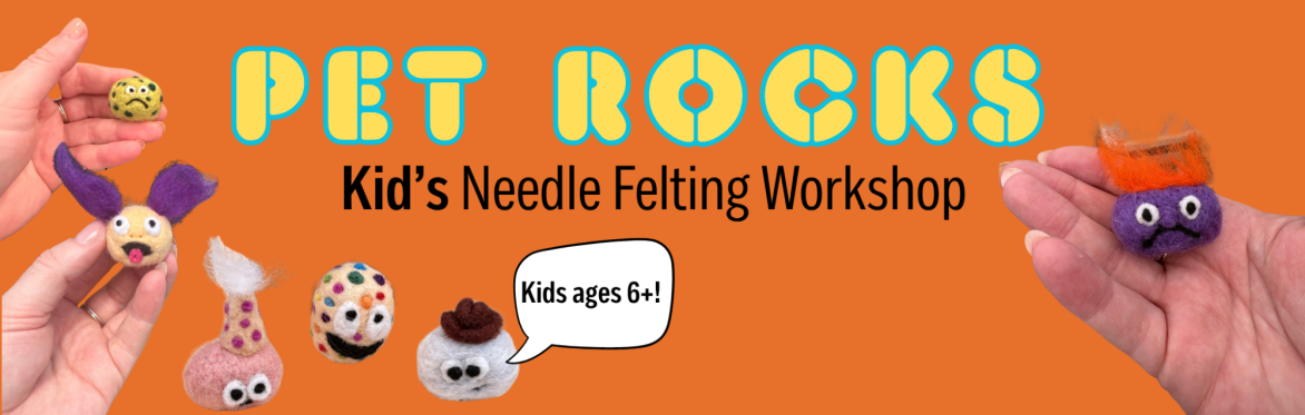 Kids Needle Felting Workshop: Pet Rocks