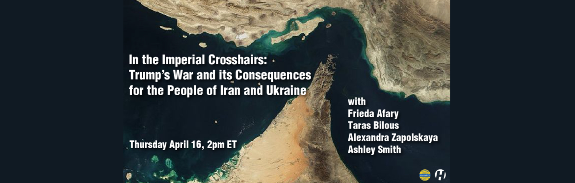 In the Imperial Crosshairs: Trump’s War and its Consequences for the People of Iran and Ukraine