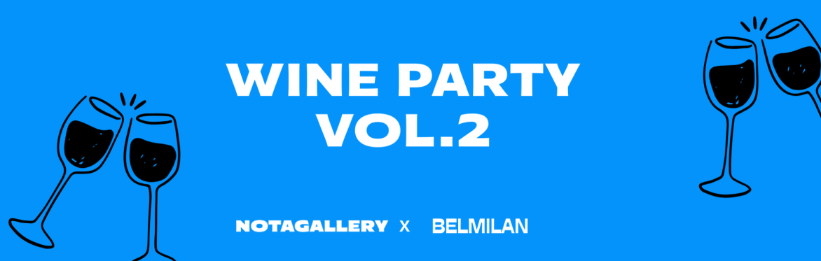 BELMILAN x NOTAGALLERY WINEPARTY VOL. 2