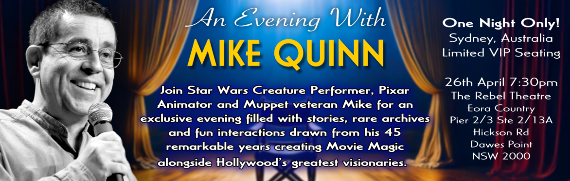 An Evening With Mike Quinn.An exclusive evening of conversation as Muppet Puppeteer, Pixar Animator and Star Wars Creature Performer Mike unlocks the vaults to his archives and shares behind the scene