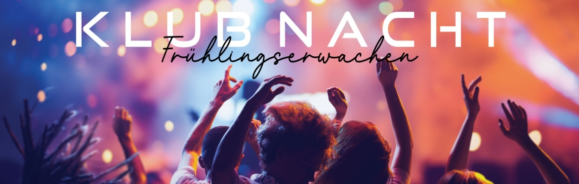 KLUBNACHT - Frühlingserwachen