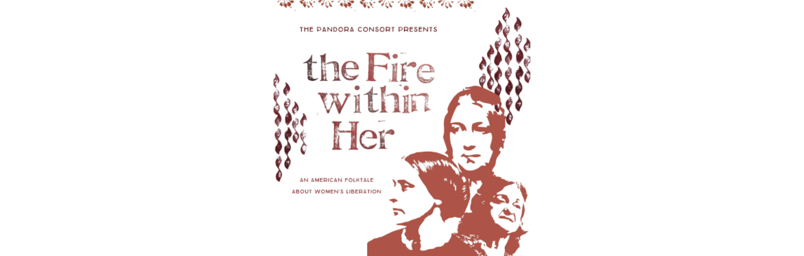 The Pandora Consort Presents: The Fire Within Her