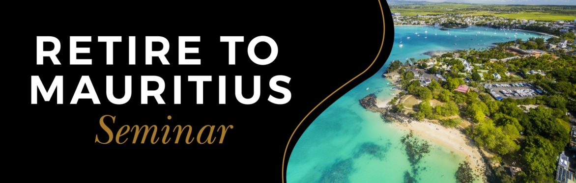 Retire to Mauritius: Expert wealth and tax planning seminar