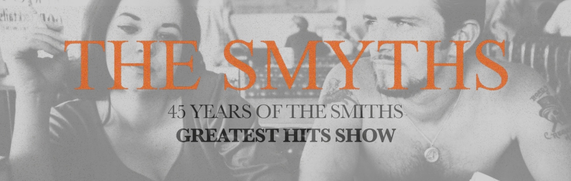 The Smyths - 45 years of The Smiths