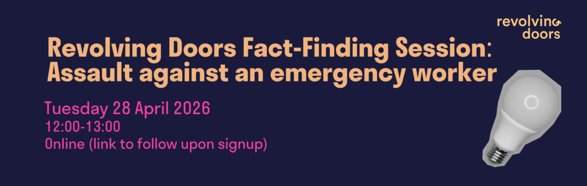 Revolving Doors Fact-Finding Session: Assaults against emergency workers