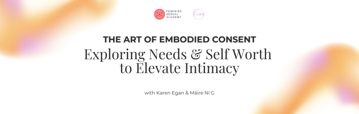 The Art of Embodied Consent | Exploring Your Needs & Self Worth