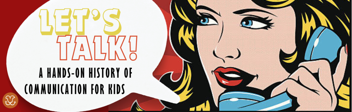 Let's Talk! A Hands-On History of Communication for Kids