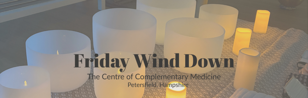 Friday Wind Down Sound Bath - The Centre of Complementary Medicine, Petersfield