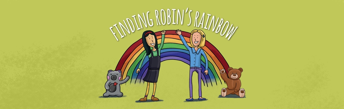 Two friends with their teddy bears are waving in front of a rainbow. Above the rainbow are the words Finding Robin's Rainbow