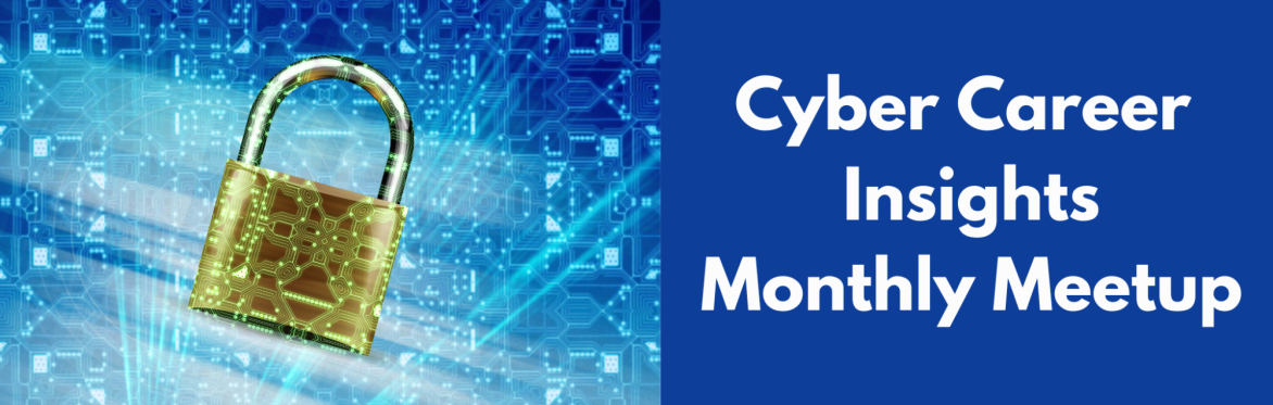 Cyber Career Insights Monthly Meetup