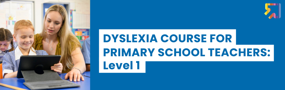 Dyslexia Course for Primary School Teachers: Level 1 (Mar/Apr 2025)