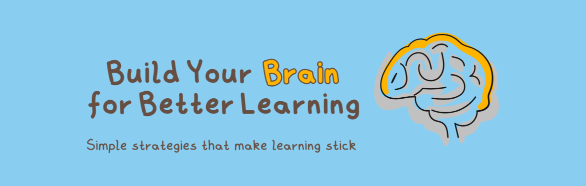 Banner with the title "Build Your Brain for Better Learning" and the subtitle "Simple strategies that make learning stick," alongside a simple illustration of a brain.