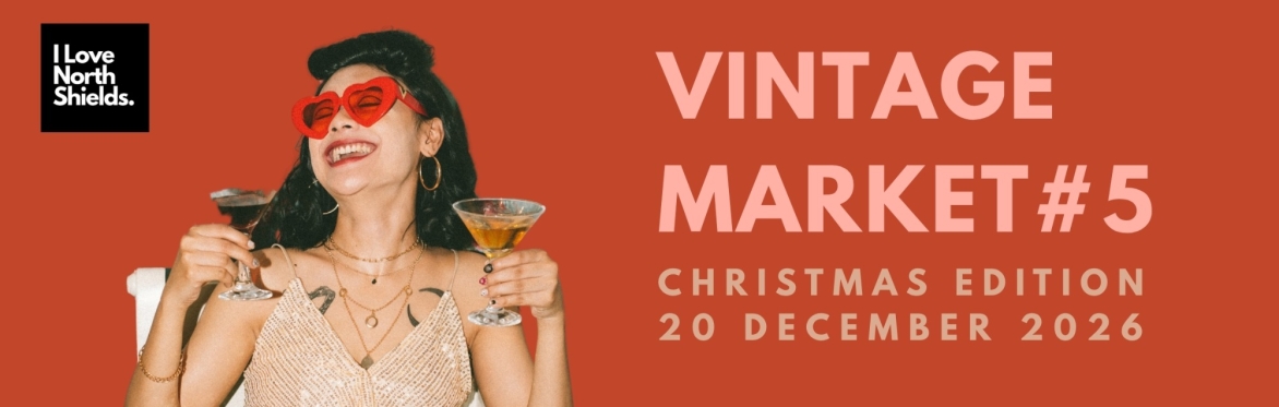 I Love North Shields Vintage Market #5 | Christmas Edition
