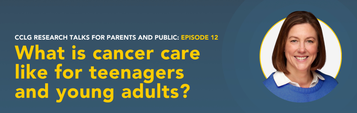 CCLG Research Talks:  What is cancer care  like for teenagers  and young adults?