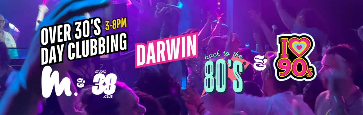 Darwin: Over 30s Daytime Clubbing: 80s & 90s Classics