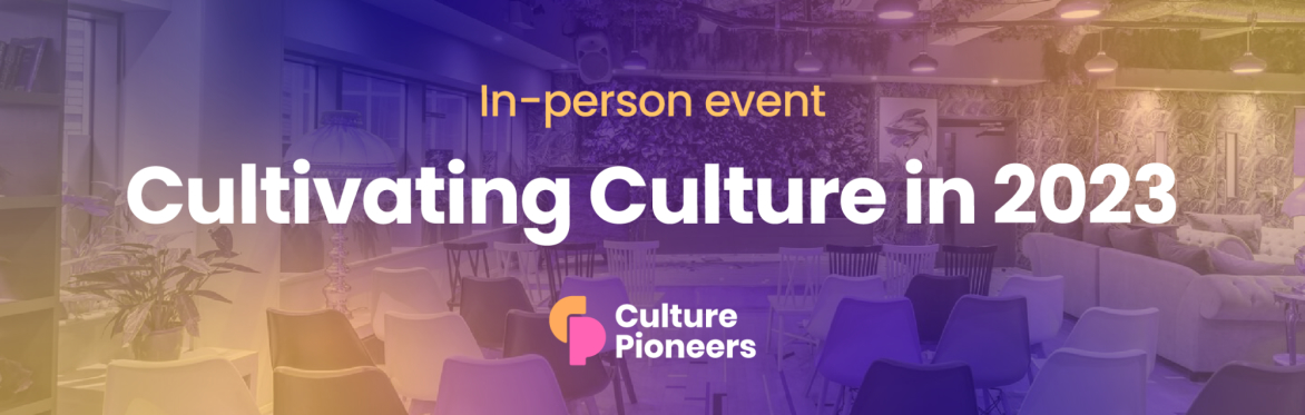 Culture Pioneers: Cultivating Culture in 2023