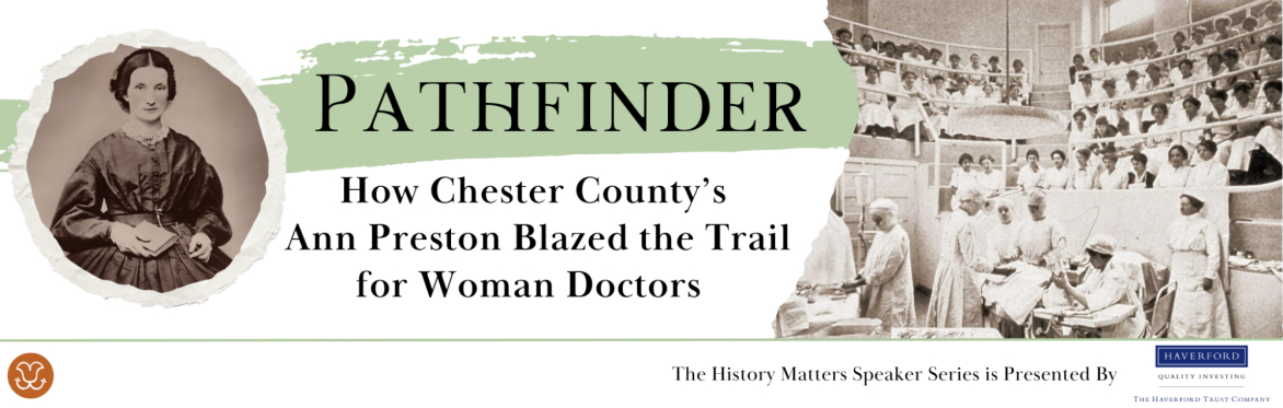 Pathfinder: How Chester County's Ann Preston Blazed the Trail for Woman Doctors (Virtual)