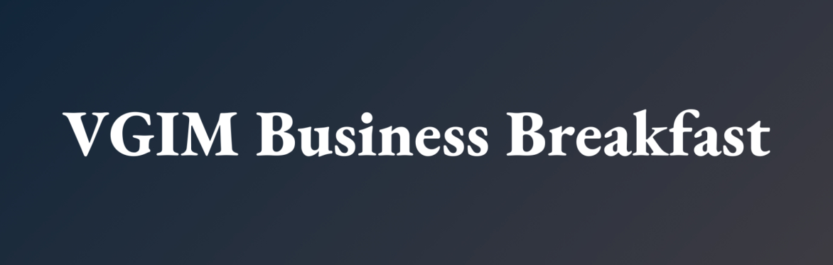 VGIM Business Breakfast - Sponsored by Big Games Machine