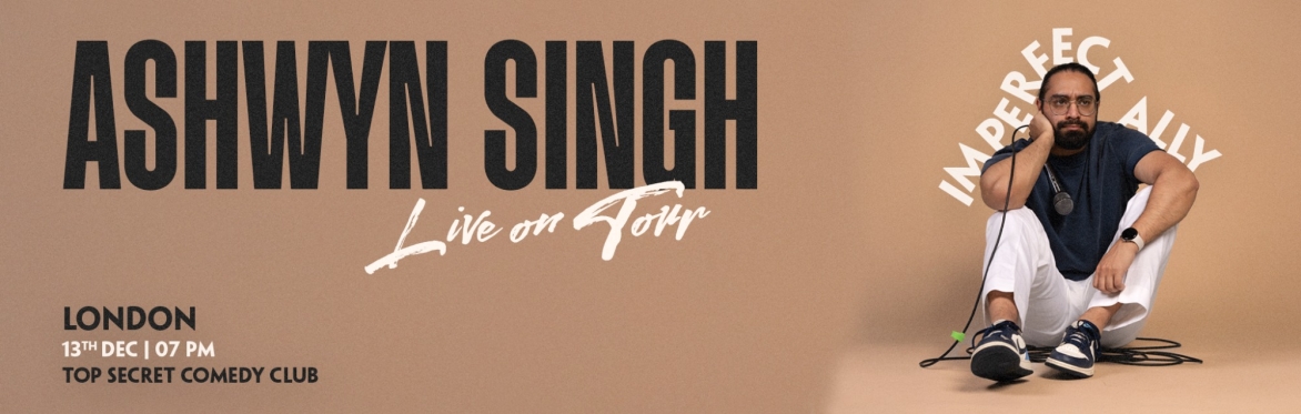 Ashwyn Singh: The Imperfect Ally Tour - Live in London