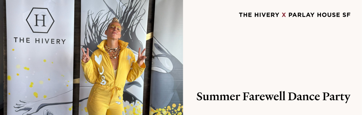 The Hivery x Parlay House SF | Summer Farewell Dance Party