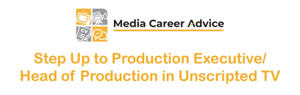 Step Up to Production Executive/Head of Production in Unscripted TV