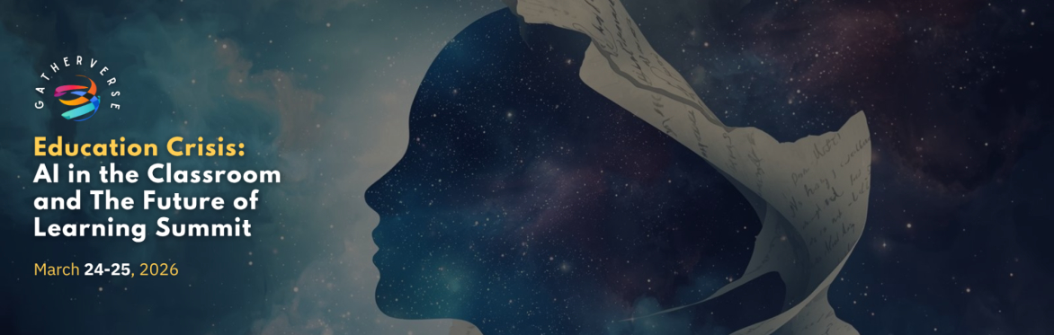 GatherVerse - Education Crisis: AI in the Classroom and The Future of Learning Summit
