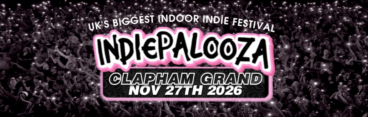 CLAPHAM GRAND - Indiepalooza - "the UK's BEST Indie Festival"