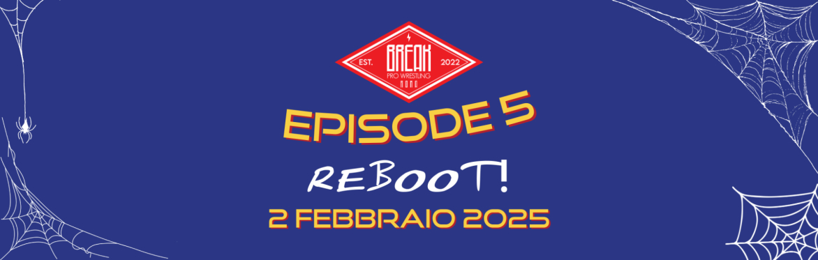 BREAK PRO WRESTLING - EPISODE 5: REBOOT!