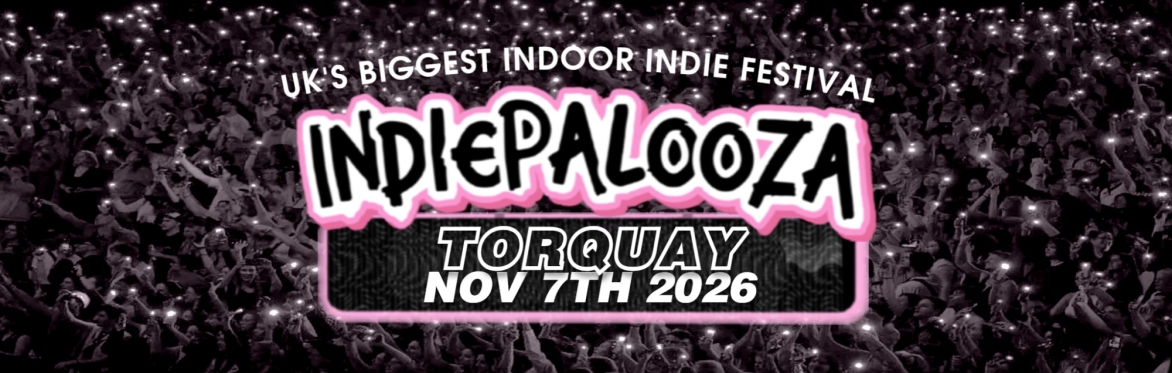 TORQUAY- Arena - Indiepalooza - "the UK's BEST Indie Festival"