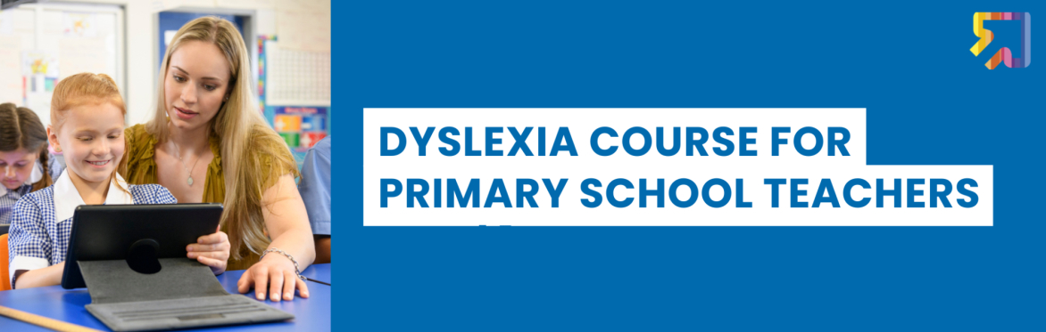 Dyslexia Course for Primary School Teachers (SEPT 2026)