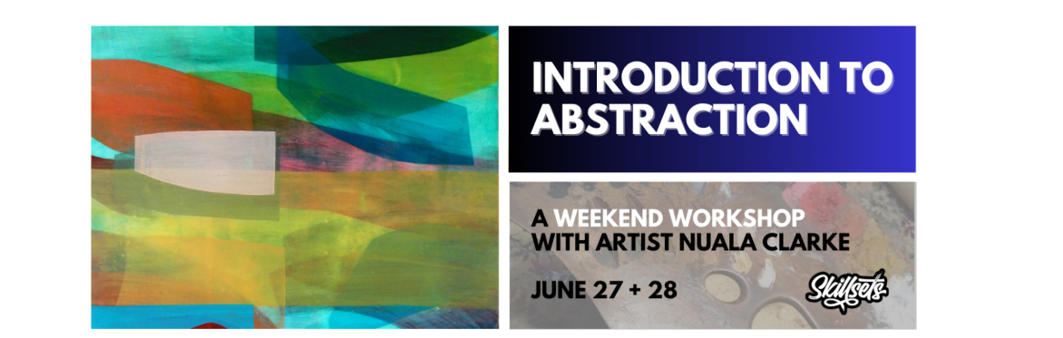 An Introduction to Abstraction // A weekend workshop with Artist Nuala Clarke