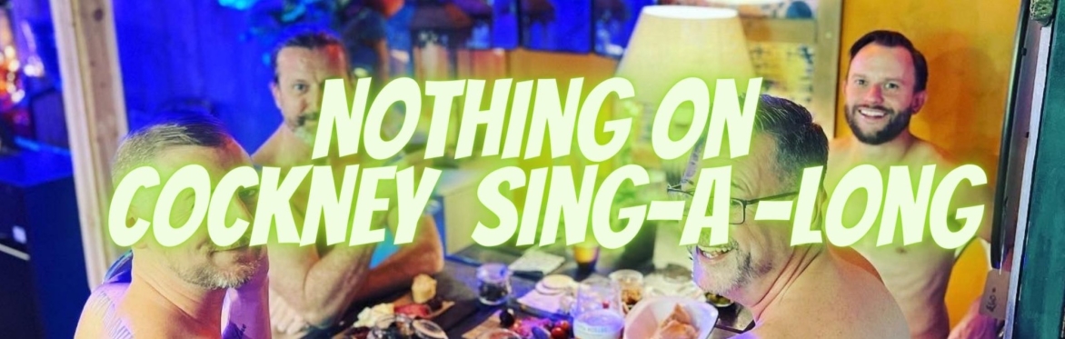 Nothing On - Cockney Sing-a-Long