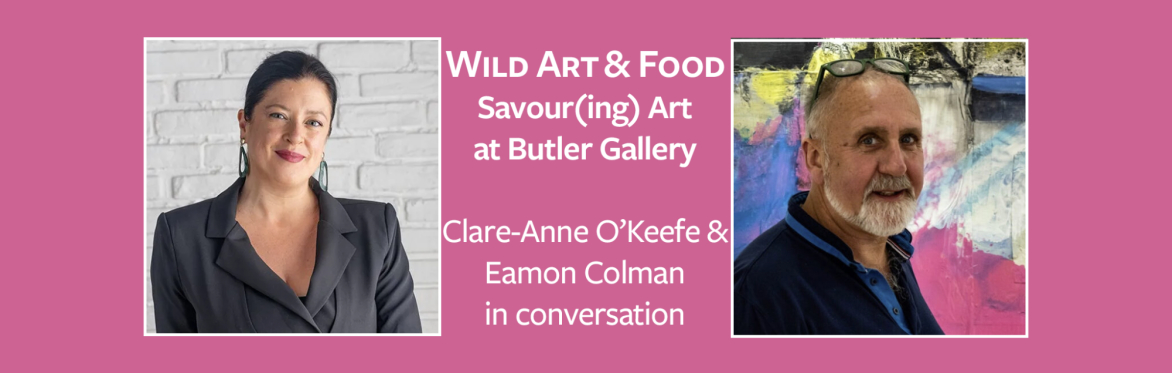 Wild Art and Food: Savour(ing) Art at Butler Gallery