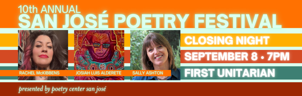2024 San José Poetry Festival – Closing Night with Rachel McKibbens, Josiah Luis Alderete and Sally Ashton