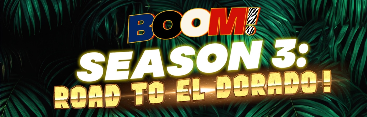 BOOM! Season 3: The Road to El Dorado!