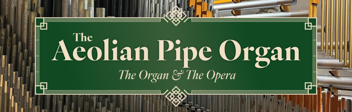The Aeolian Pipe Organ: The Organ & The Opera