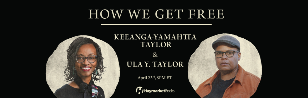 How We Get Free: Keeanga-Yamahtta Taylor and Ula Y. Taylor