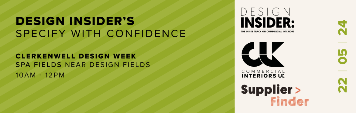 DESIGN INSIDER: Specify with Confidence (Clerkenwell Design Week)