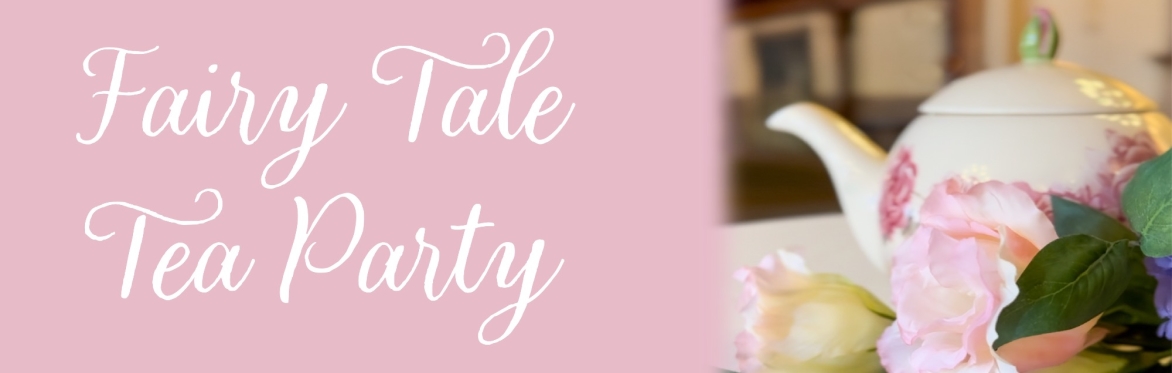 A tea pot and flowers with texting saying Fairy Tale Tea Party