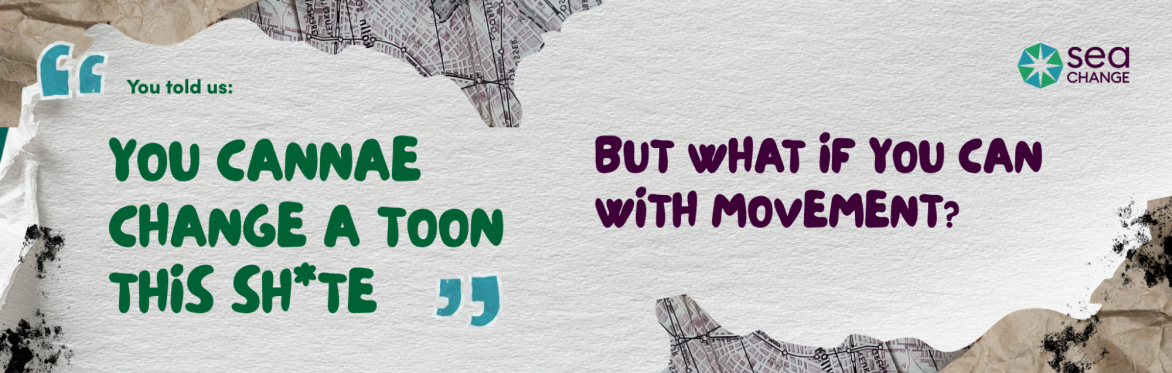 Textured background with torn paper. Left text says, "You told us: YOU CANNAE CHANGE A TOON THIS SH*TE." Right text asks, "BUT WHAT IF YOU CAN WITH MOVEMENT?".