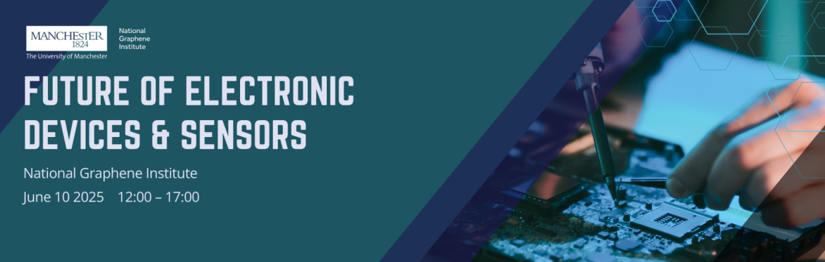 Future of electronic devices and sensors event banner at the National Graphene Institute, June 10th 2025, 12:00-17:00