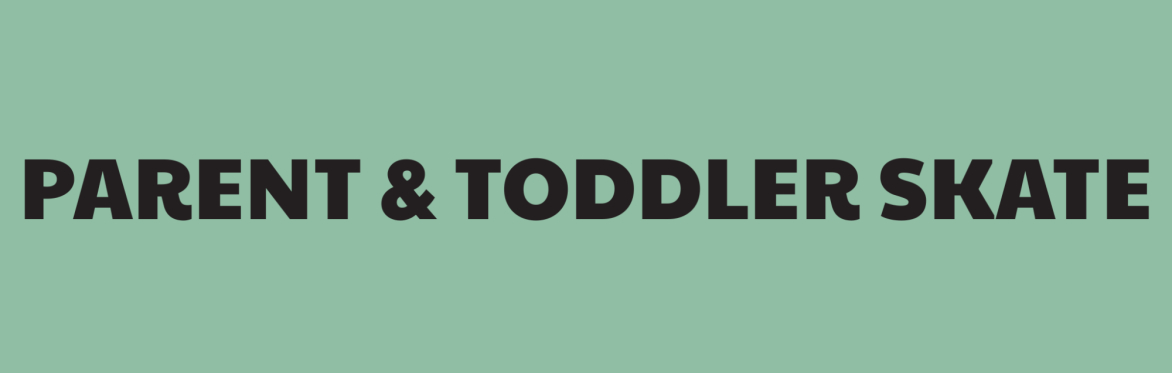 Parent & Toddler Skate