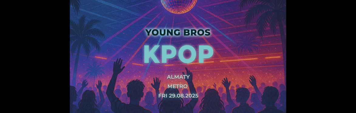 Almaty : Young Bros K-Pop Fantasy Night 29.08.2025