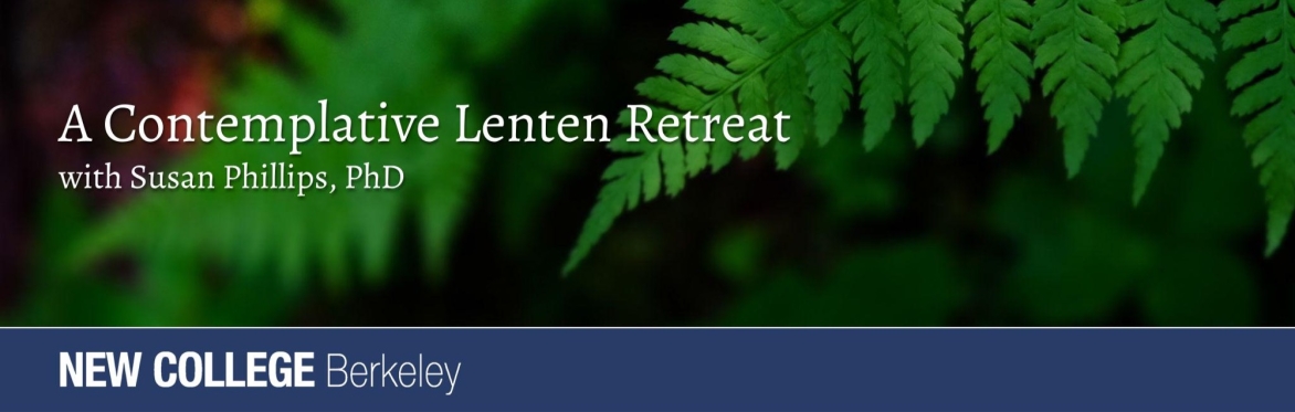 A Contemplative Lenten Retreat - with Susan Phillips, PhD