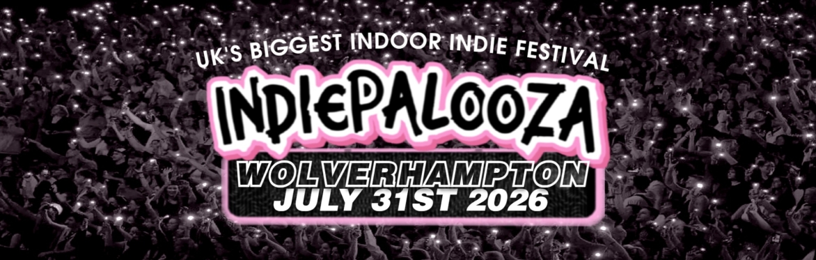 WOLVERHAMPTON - KK's Steel Mill - Indiepalooza - "the UK's BEST Indie Festival"