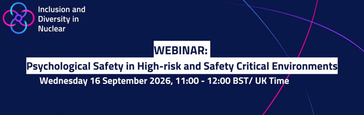 Promotional webinar graphic for Inclusion and Diversity in Nuclear titled “Psychological Safety in High-risk and Safety Critical Environments”, taking place on Wed 16 September 2026, 11:00 to 12:00