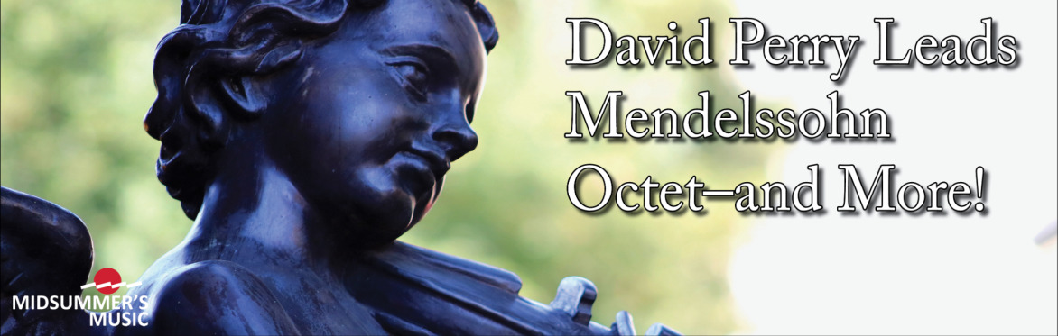 David Perry Leads Mendelssohn Octet - and More!